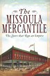 Missoula Mercantile: The Store that Ran... - Bild 1