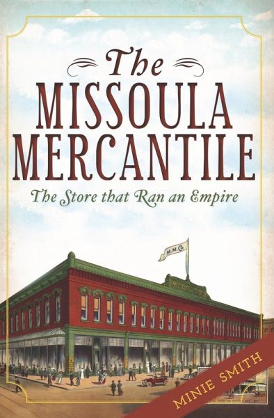Missoula Mercantile: The Store that Ran an Empire (eBook, ePUB)