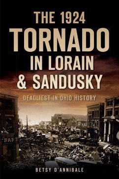 1924 Tornado in Lorain & Sandusky: Deadliest in Ohio History (eBook, ePUB) - D'Annibale, Betsy