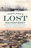 Portland's Lost Waterfront (eBook, ePUB) Portland's Lost Waterfront (eBook, ePUB)