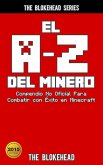 El A-Z Del Minero. Compendio No Oficial Para Combatir con Exito en Minecraft (eBook, ePUB)