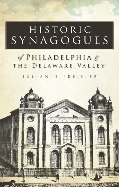 Historic Synagogues of Philadelphia & the Delaware Valley (eBook, ePUB) Historic Synagogues of Philadelphia & the Delaware Valley (eBook, ePUB)