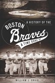 History of the Boston Braves: A Time Gone By (eBook, ePUB)