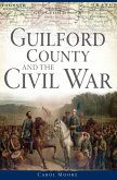 Guilford County and the Civil War (eBook, ePUB) Guilford County and the Civil War (eBook, ePUB)