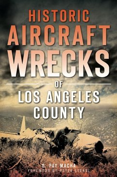 Historic Aircraft Wrecks of Los Angeles County (eBook, ePUB) - Macha, G. Pat