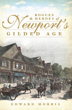 Rogues and Heroes of Newport's Gilded Age (eBook, ePUB) - Morris, Edward