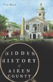 Hidden History of Aiken County (eBook, ePUB)