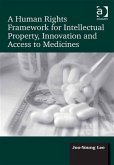 Human Rights Framework for Intellectual Property, Innovation and Access to Medicines (eBook, PDF)