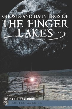 Ghosts and Hauntings of the Finger Lakes (eBook, ePUB) - Unvericht, Patti