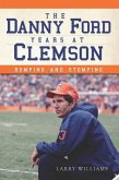 Danny Ford Years at Clemson: Romping and Stomping (eBook, ePUB)