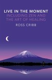 Live in the Moment, Including Zen and the Art of Healing (eBook, ePUB)