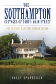 Southampton Cottages of South Main Street: The Original Hamptons Summer Colony (eBook, ePUB)
