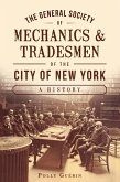 General Society of Mechanics & Tradesmen of the City of New York: A History (eBook, ePUB)