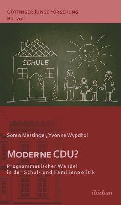 Moderne CDU? Programmatischer Wandel in der Schul- und Familienpolitik (eBook, ePUB) - Messinger, Sören; Messinger, Sören; Wypchol, Yvonne; Wypchol, Yvonne