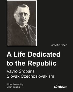 A Life Dedicated to the Republic: Vavro Srobár's Slovak Czechoslovakism (eBook, ePUB) - Baer, Josette