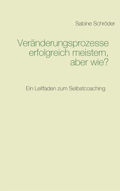 Veränderungsprozesse erfolgreich meistern, aber wie? (eBook, ePUB)