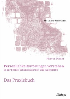 Persönlichkeitsstörungen verstehen in der Schule, Schulsozialarbeit und Jugendhilfe. Das Praxisbuch (eBook, ePUB) - Damm, Marcus