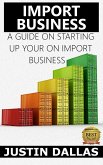Import Business: A Guide on Starting Up Your Own Import Business (eBook, ePUB)