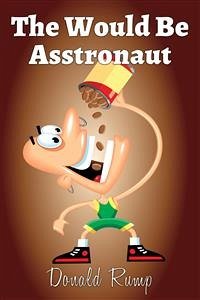 The Would Be Asstronaut (eBook, ePUB) - Rump, Donald