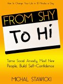 From Shy to Hi: Tame Social Anxiety, Meet New People, and Build Self-Confidence (How to Change Your Life in 10 Minutes a Day, #5) (eBook, ePUB)