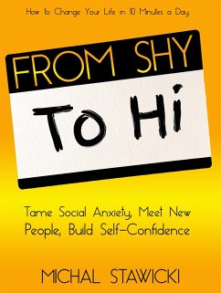From Shy to Hi: Tame Social Anxiety, Meet New People, and Build Self-Confidence (How to Change Your Life in 10 Minutes a Day, #5) (eBook, ePUB) - Stawicki, Michal