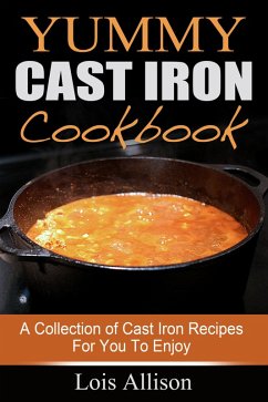 Yummy Cast Iron Cookbook: A Collection of Cast Iron Recipes For You To Enjoy (eBook, ePUB) - Allison, Lois