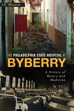 Cover Philadelphia State Hospital at Byberry: A History of Misery and Medicine (eBook, ePUB)