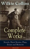 Complete Works of Wilkie Collins: Novels, Short Stories, Plays, Essays and Memoirs (Illustrated) (eBook, ePUB)