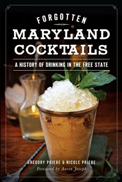 Forgotten Maryland Cocktails (eBook, ePUB) - Priebe, Gregory