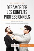 Désamorcer les conflits professionnels (eBook, ePUB)