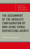 The Assignment of the Absolute Configuration by NMR Using Chiral Derivatizing Agents (eBook, ePUB)