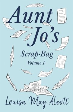 Aunt Jo's Scrap-Bag, Volume I (eBook, ePUB) - Alcott, Louisa May