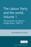 The Labour Party and the world, volume 1 (eBook, ePUB)