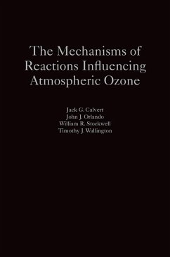 The Mechanisms of Reactions Influencing Atmospheric Ozone (eBook, ePUB) - Calvert, Jack G.; Orlando, John J.; Stockwell, William R.; Wallington, Timothy J.