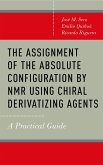 The Assignment of the Absolute Configuration by NMR Using Chiral Derivatizing Agents (eBook, PDF)