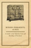 Budgies (Parrakeets) as Pets - A Guide to the Selection Care and Breeding of Parrakeets (eBook, ePUB)