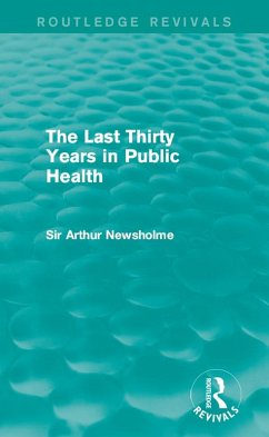 The Last Thirty Years in Public Health (Routledge Revivals) (eBook, ePUB) - Newsholme, Arthur