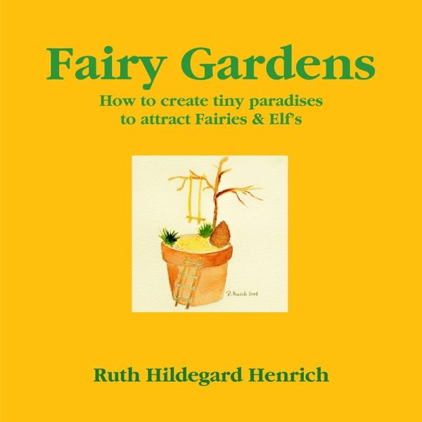 Fairy Gardens: How to Create Tiny Paradises to Attract Fairies & Elf's (eBook, ePUB)