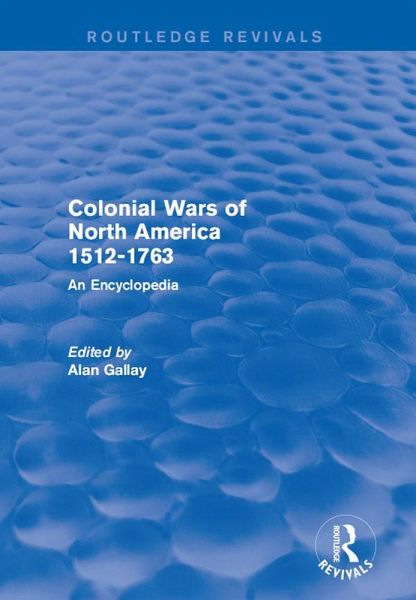 Colonial Wars of North America, 1512-1763 (Routledge Revivals) (eBook, PDF) Colonial Wars of North America, 1512-1763 (Routledge Revivals) (eBook, PDF)