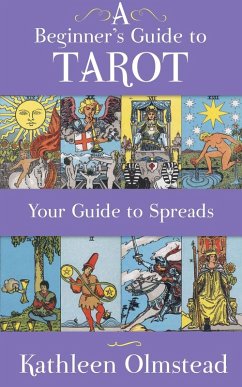 A Beginner's Guide To Tarot: Your Guide To Spreads (eBook, ePUB) - Olmstead, Kathleen