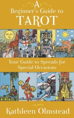A Beginner's Guide To Tarot: Your Guide To Spreads For Special Occasions (eBook, ePUB) - Olmstead, Kathleen