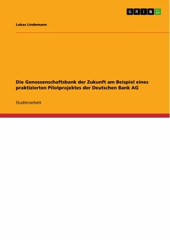 Die Genossenschaftsbank der Zukunft am Beispiel eines praktizierten Pilotprojektes der Deutschen Bank AG (eBook, PDF)