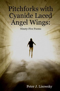 Pitchforks With Cyanide Laced Angel Wings: Ninety-Five Poems (eBook, ePUB) - Lisowsky, Peter