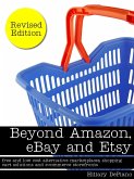Beyond Amazon, eBay and Etsy: free and low cost alternative marketplaces, shopping cart solutions and e-commerce storefronts (eBook, ePUB)