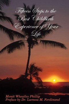 Fifteen Steps to the Best Childbirth Experience of Your Life (eBook, ePUB) - Wheatley Phillip, Monét