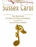 Sussex Carol Pure Sheet Music for Organ and Soprano Saxophone, Arranged by Lars Christian Lundholm (eBook, ePUB) Sussex Carol Pure Sheet Music for Organ and Soprano Saxophone, Arranged by Lars Christian Lundholm (eBook, ePUB)