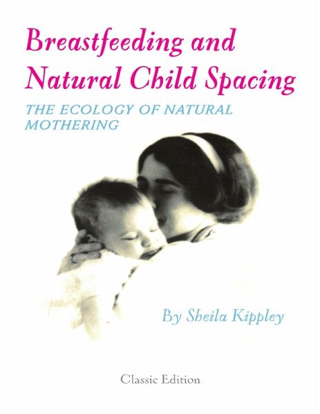 Breastfeeding and Natural Child Spacing: The Ecology of Natural Mothering (eBook, ePUB)