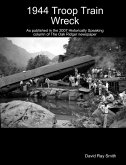 1944 Troop Train Wreck : As Published in the 2007 Historically Speaking Column of the Oak Ridger Newspaper (eBook, ePUB)