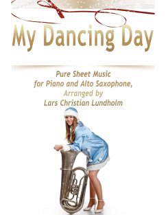 My Dancing Day Pure Sheet Music for Piano and Alto Saxophone, Arranged by Lars Christian Lundholm (eBook, ePUB) - Lundholm, Lars Christian