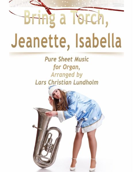 Bring a Torch, Jeanette, Isabella Pure Sheet Music for Organ, Arranged by Lars Christian Lundholm (eBook, ePUB)